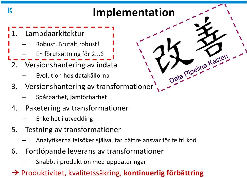 Versionshantering av transformationer Spårbarhet, jämförbarhet 4. Paketering av transformationer Enkelhet i utveckling 5.