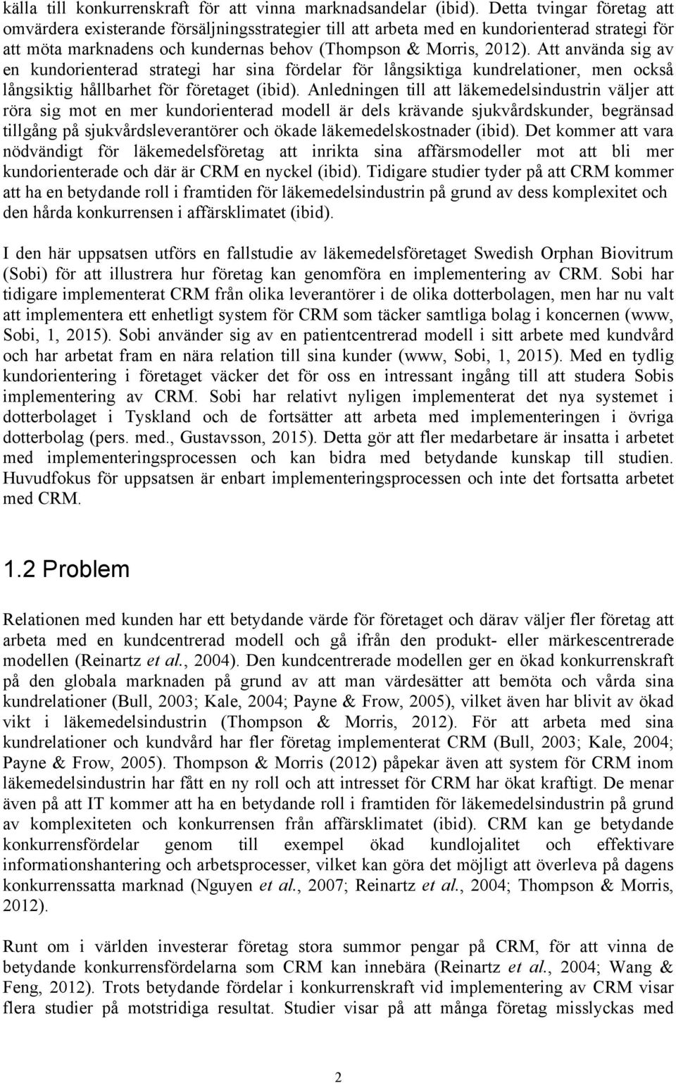 Att använda sig av en kundorienterad strategi har sina fördelar för långsiktiga kundrelationer, men också långsiktig hållbarhet för företaget (ibid).