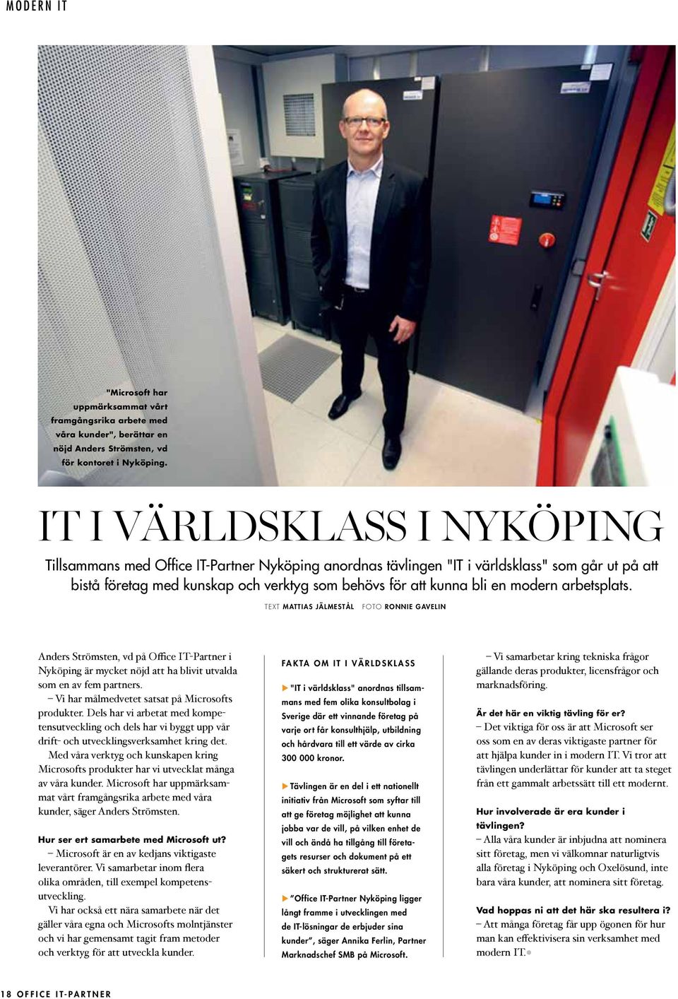 modern arbetsplats. TEXT MATTIAS JÄLMESTÅL FOTO RONNIE GAVELIN Anders Strömsten, vd på Office IT-Partner i Nyköping är mycket nöjd att ha blivit utvalda som en av fem partners.