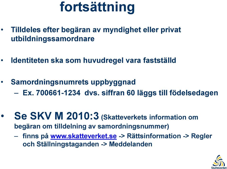 siffran 60 läggs till födelsedagen Se SKV M 2010:3 (Skatteverkets information om begäran om