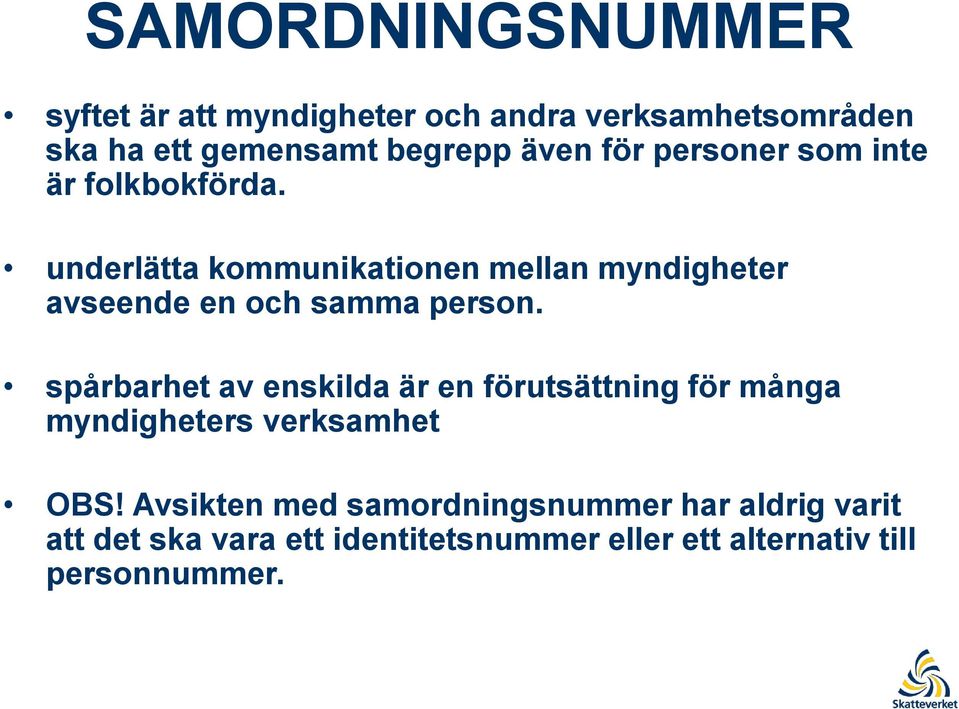 underlätta kommunikationen mellan myndigheter avseende en och samma person.