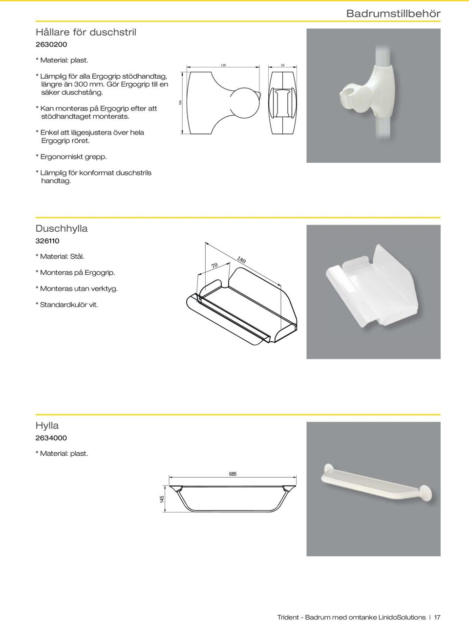 100 * Enkel att lägesjustera över hela Ergogrip röret. * Ergonomiskt grepp. * Lämplig för konformat duschstrils handtag.