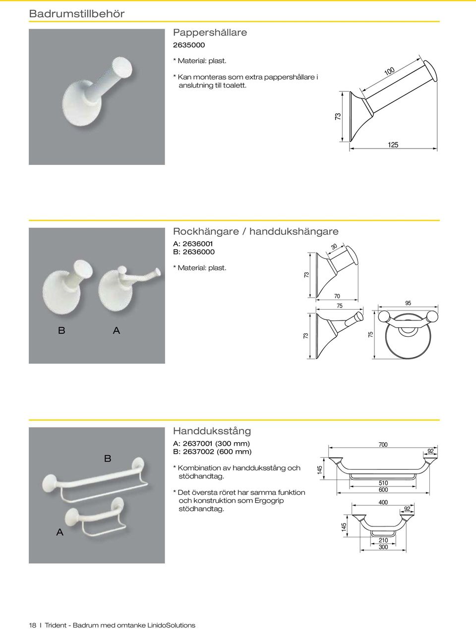 73 70 75 95 B A 73 75 Handduksstång B A: 2637001 (300 mm) B: 2637002 (600 mm) * Kombination av handduksstång och stödhandtag.