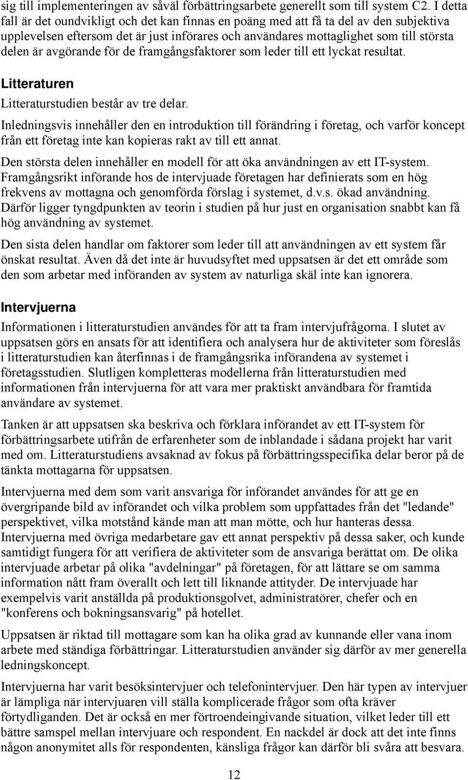 avgörande för de framgångsfaktorer som leder till ett lyckat resultat. Litteraturen Litteraturstudien består av tre delar.