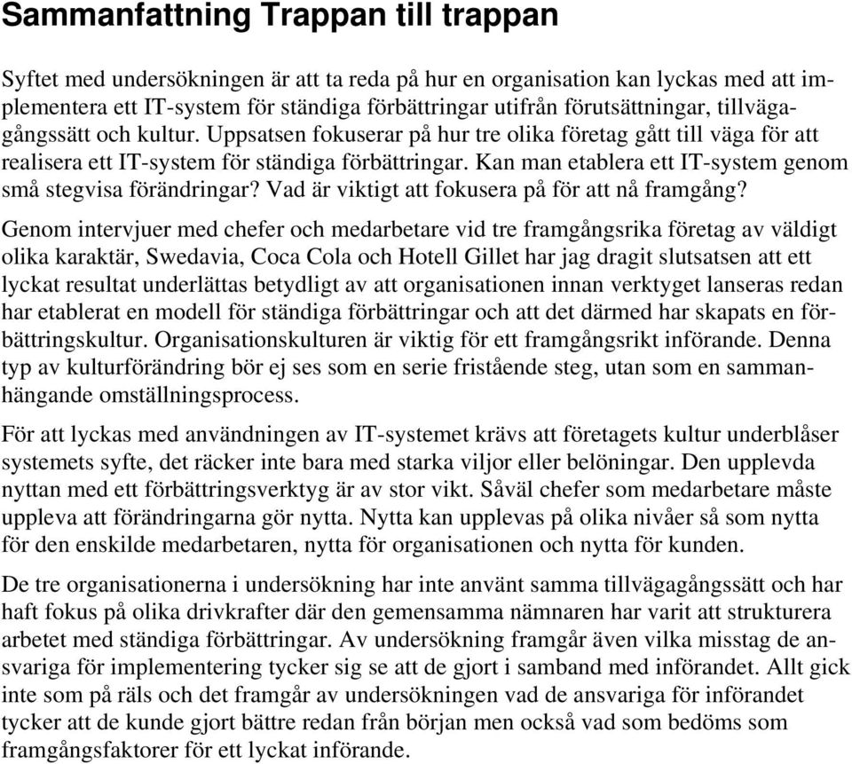 Kan man etablera ett IT-system genom små stegvisa förändringar? Vad är viktigt att fokusera på för att nå framgång?