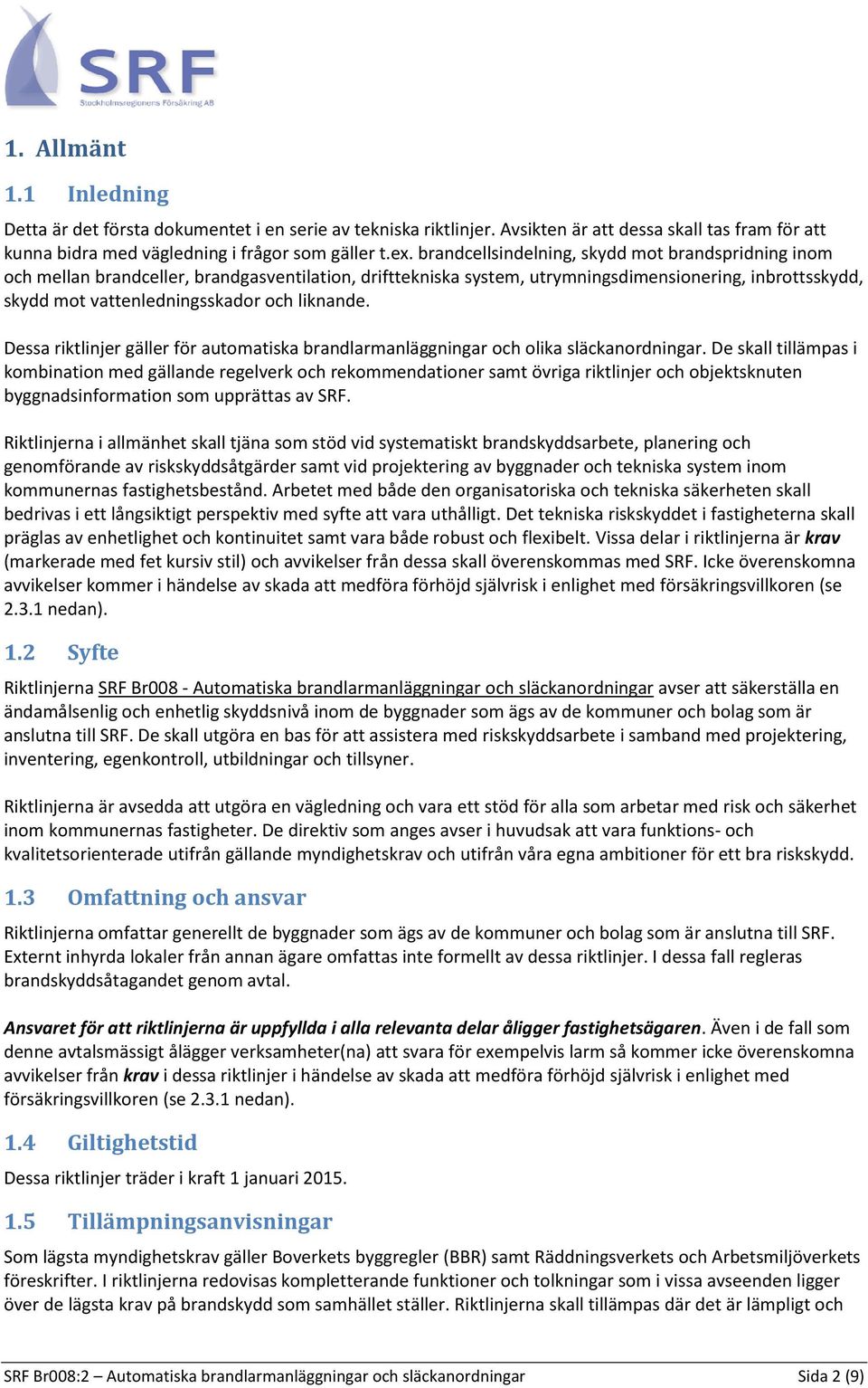 liknande. Dessa riktlinjer gäller för automatiska brandlarmanläggningar och olika släckanordningar.