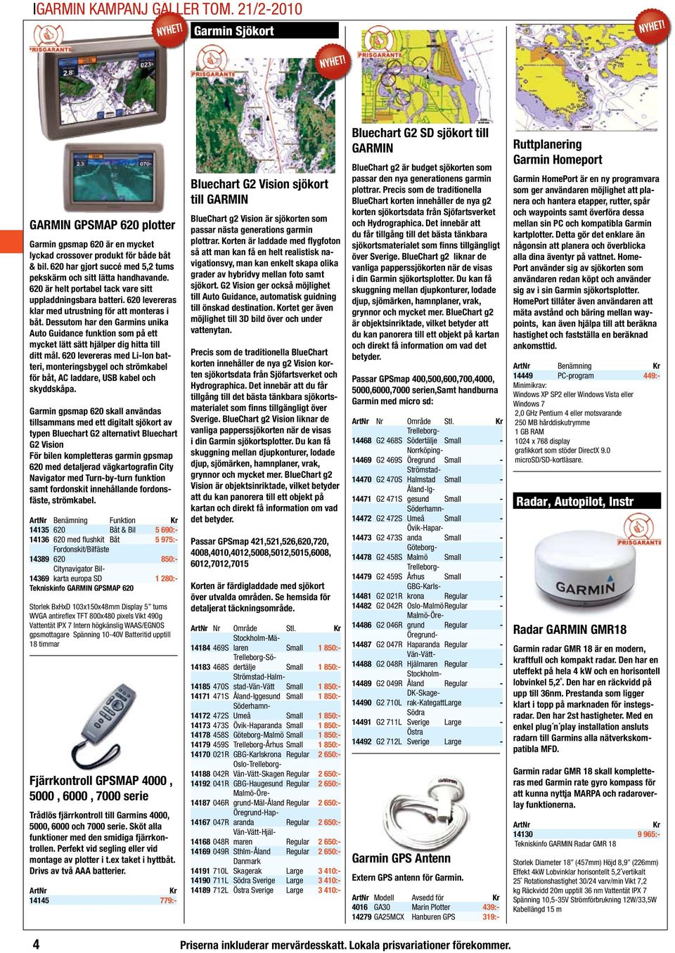 Dessutom har den Garmins unika Auto Guidance funktion som på ett mycket lätt sätt hjälper dig hitta till ditt mål.