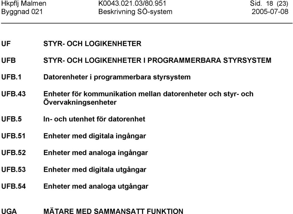 54 STYR- OCH LOGIKENHETER STYR- OCH LOGIKENHETER I PROGRAMMERBARA STYRSYSTEM Datorenheter i programmerbara styrsystem Enheter för