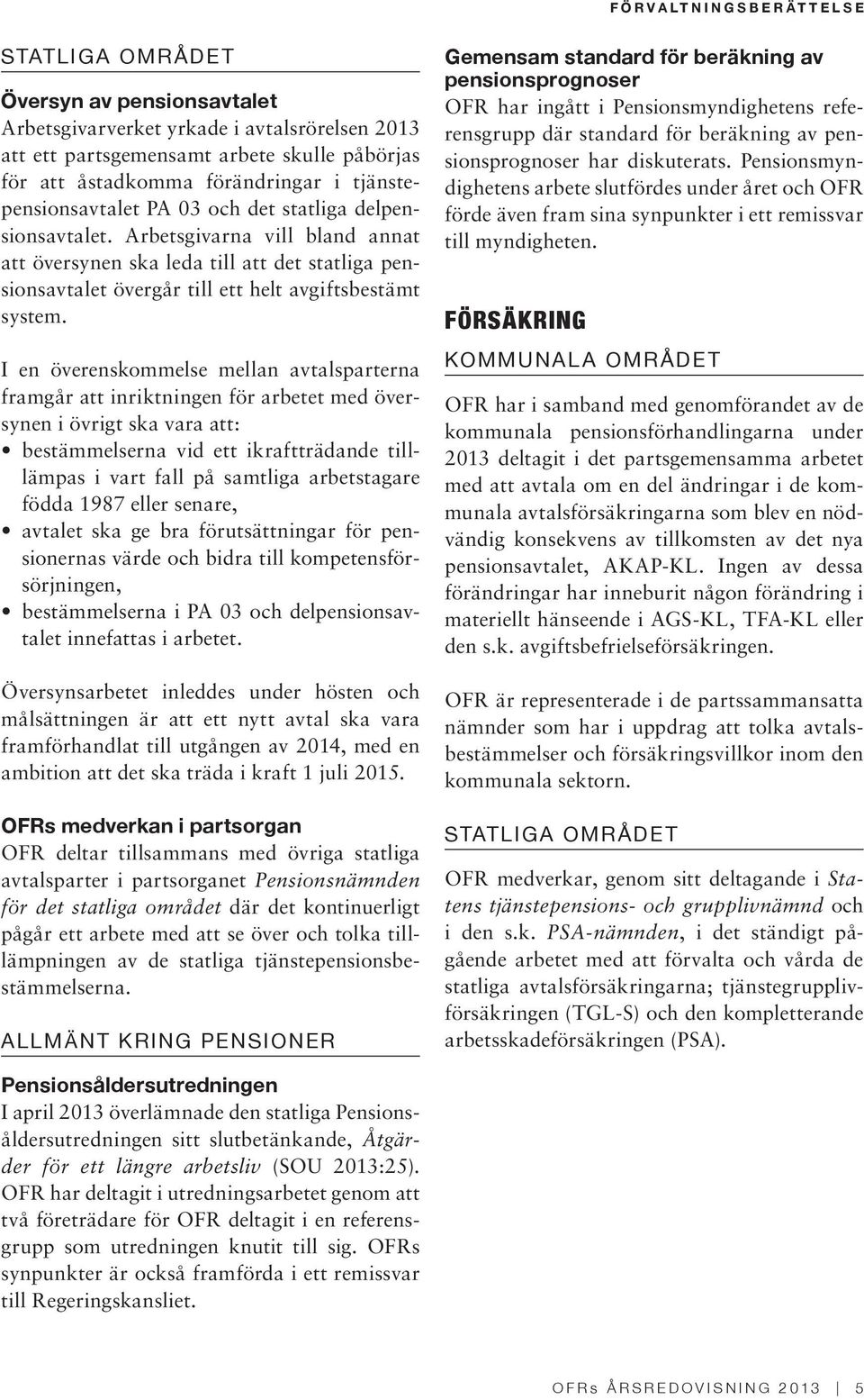 Arbetsgivarna vill bland annat att översynen ska leda till att det statliga pensionsavtalet övergår till ett helt avgiftsbestämt system.