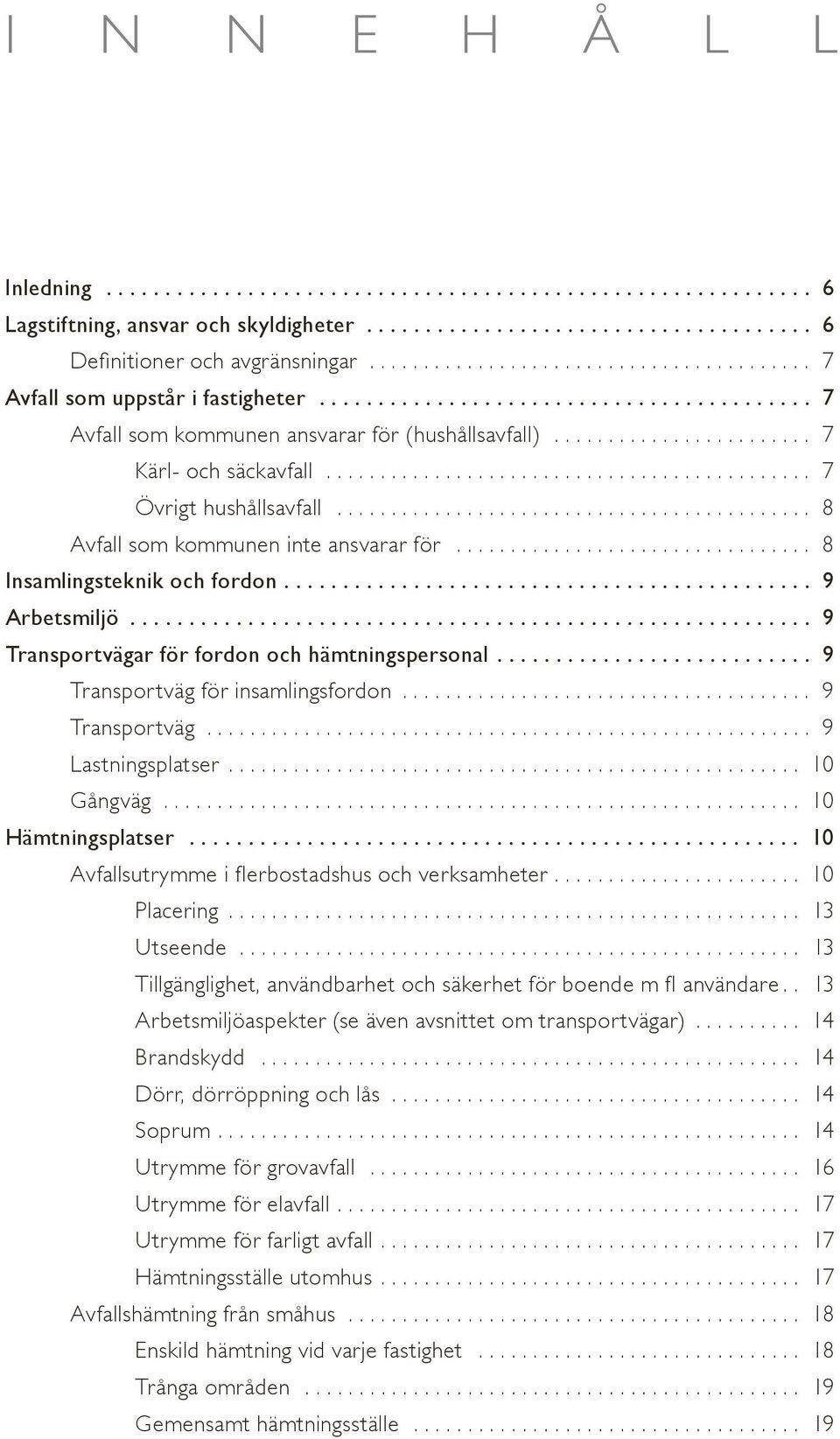 .. 9 Transportväg för insamlingsfordon... 9 Transportväg........................................................ 9 Lastningsplatser... 10 Gångväg... 10 Hämtningsplatser.