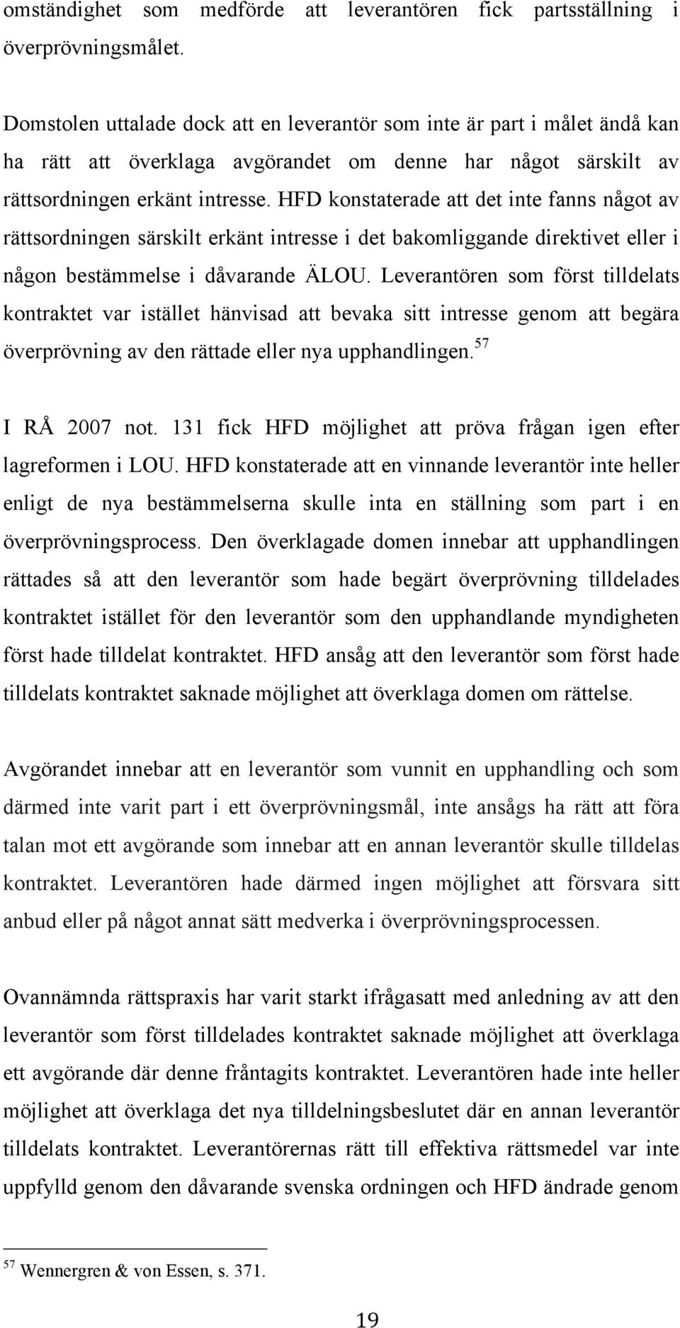 HFD konstaterade att det inte fanns något av rättsordningen särskilt erkänt intresse i det bakomliggande direktivet eller i någon bestämmelse i dåvarande ÄLOU.