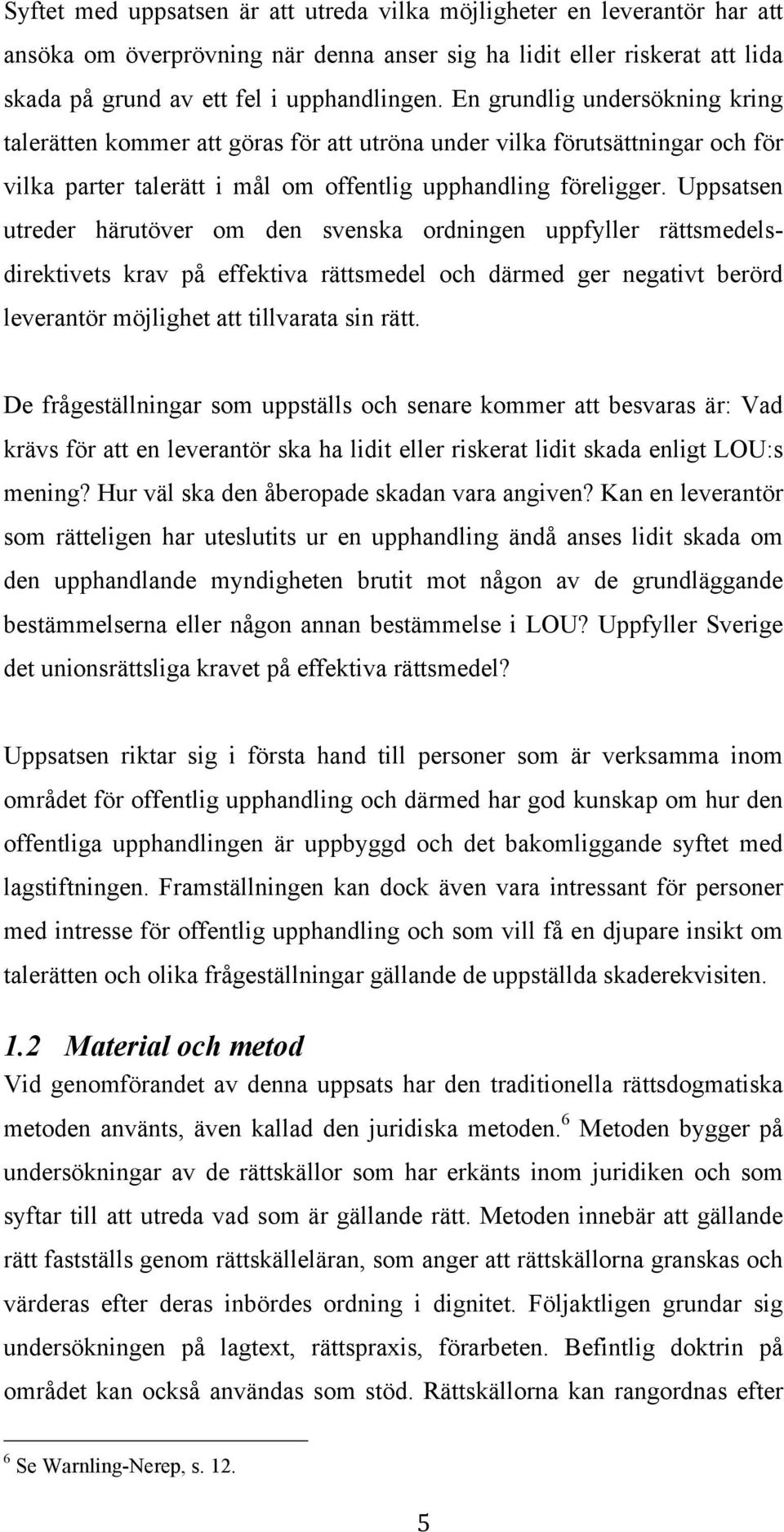 Uppsatsen utreder härutöver om den svenska ordningen uppfyller rättsmedelsdirektivets krav på effektiva rättsmedel och därmed ger negativt berörd leverantör möjlighet att tillvarata sin rätt.