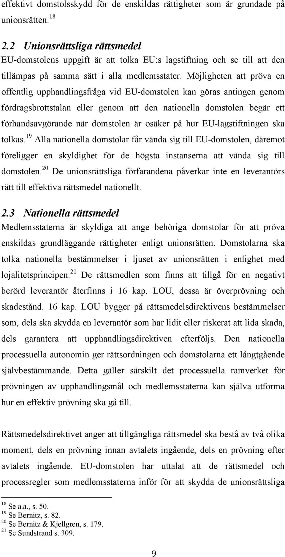 Möjligheten att pröva en offentlig upphandlingsfråga vid EU-domstolen kan göras antingen genom fördragsbrottstalan eller genom att den nationella domstolen begär ett förhandsavgörande när domstolen