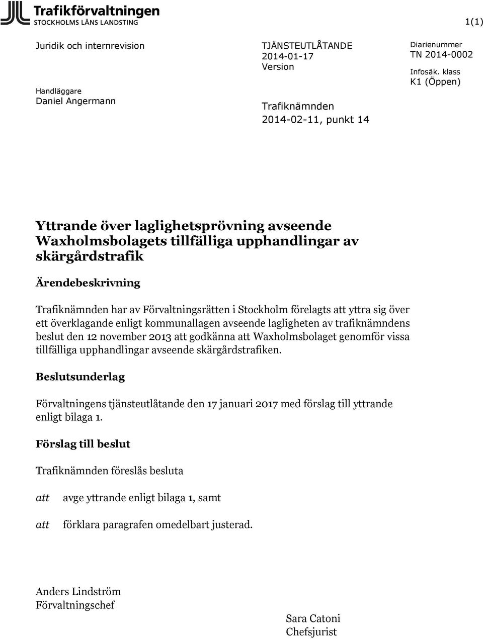 lagligheten av trafiknämndens beslut den 12 november 2013 att godkänna att Waxholmsbolaget genomför vissa tillfälliga upphandlingar avseende skärgårdstrafiken.