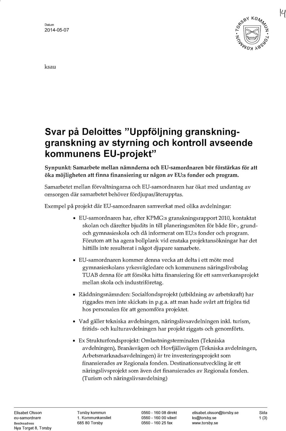 Samarbetet mellan förvaltningarna och EV-samordnaren har ökat med undantag av omsorgen där samarbetet behöver fördjupas/återupptas.