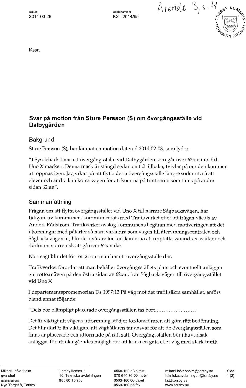 Jag yrkar på att flytta detta övergångsställe längre söder ut, så att elever och andra kan korsa vägen för att komma på trottoaren som finns på andra sidan 62:an".