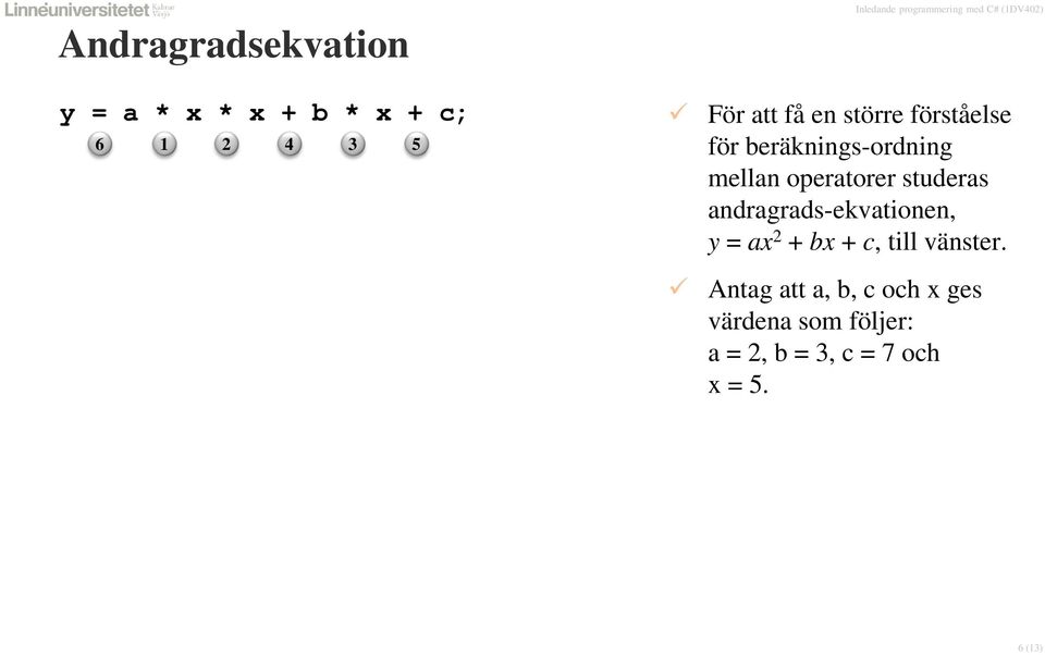 ax 2 + bx + c, till vänster.