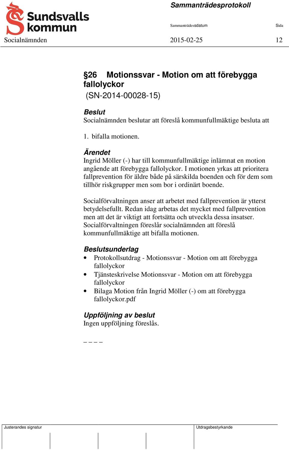 I motionen yrkas att prioritera fallprevention för äldre både på särskilda boenden och för dem som tillhör riskgrupper men som bor i ordinärt boende.