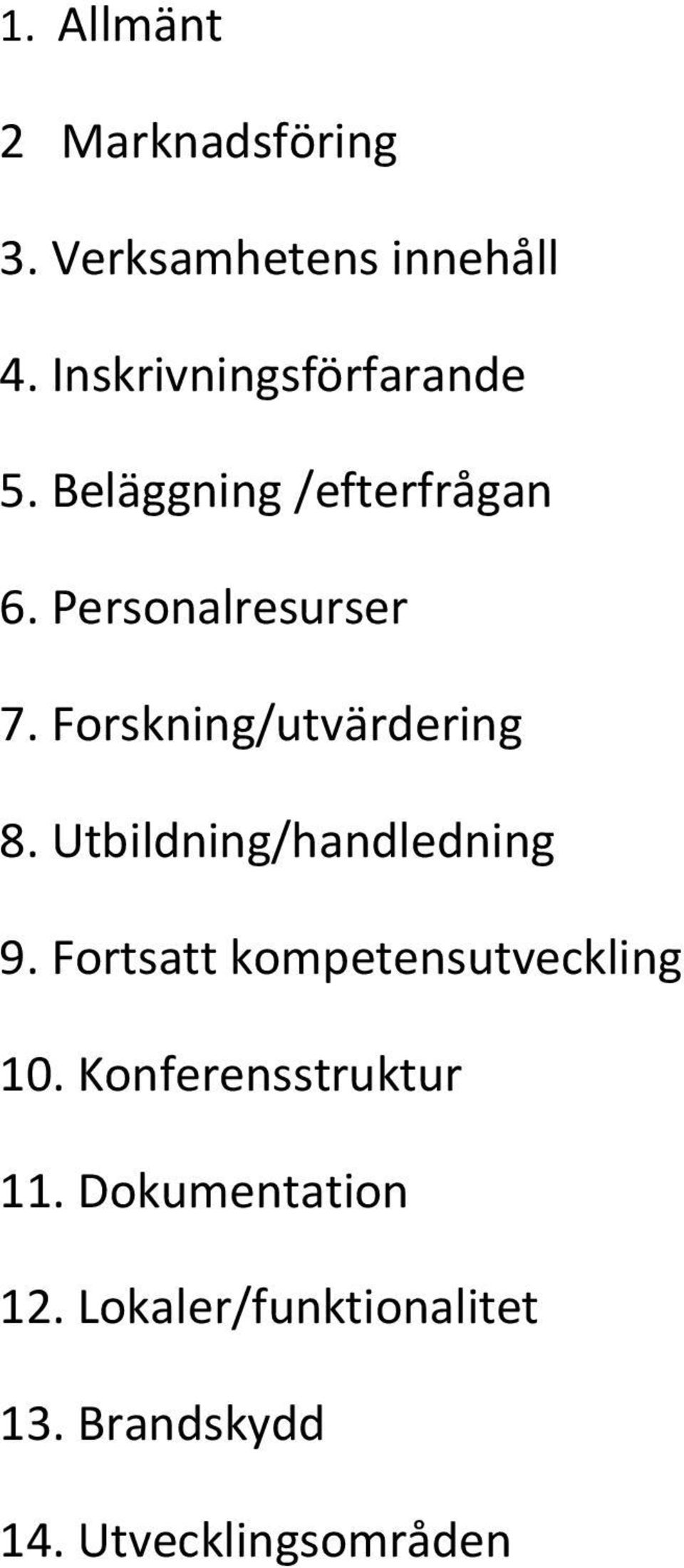 Forskning/utvärdering 8. Utbildning/handledning 9.