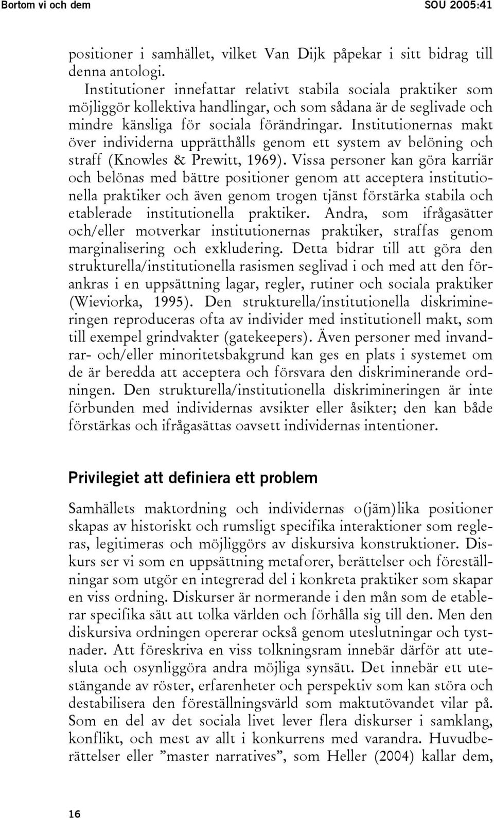 Institutionernas makt över individerna upprätthålls genom ett system av belöning och straff (Knowles & Prewitt, 1969).