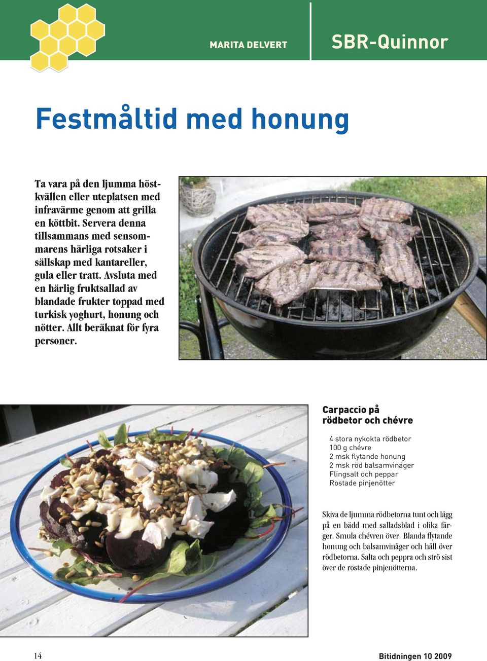 Avsluta med en härlig fruktsallad av blandade frukter toppad med turkisk yoghurt, honung och nötter. Allt beräknat för fyra personer.