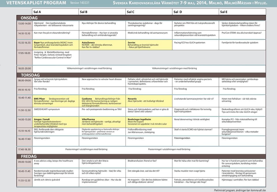 Nyheter om PAH från ett tvärprofessionellt Sänker diabetesbehandling risken för hjärtkärlsjukdom Vilken evidens finns? 14.10-15.10 Kan man lita på en ekoundersökning?