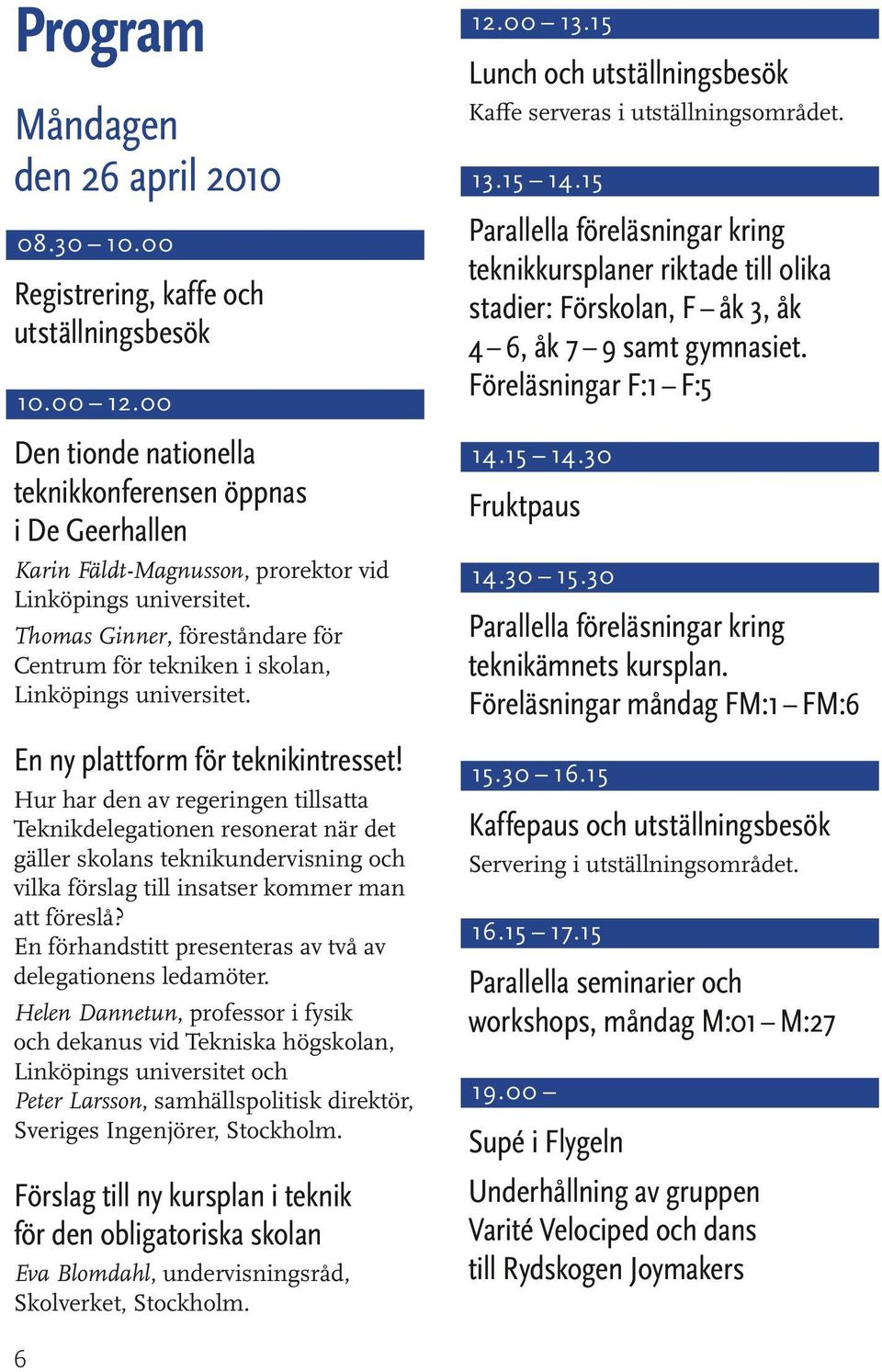 Thomas Ginner, föreståndare för Centrum för tekniken i skolan, Linköpings universitet. En ny plattform för teknikintresset!