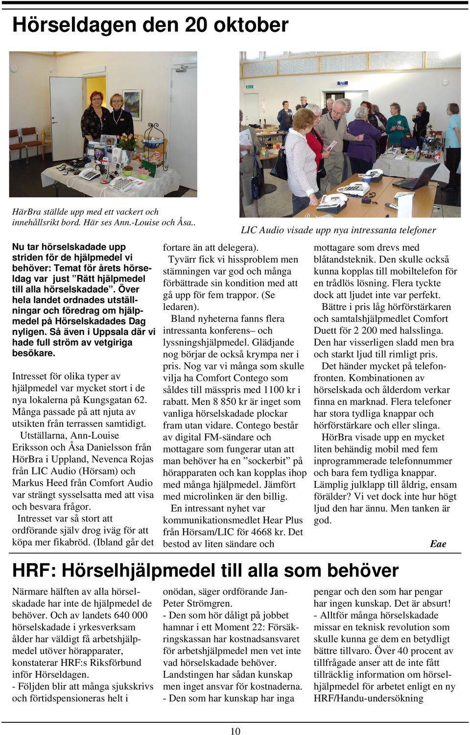 Över hela landet ordnades utställningar och föredrag om hjälpmedel på Hörselskadades Dag nyligen. Så även i Uppsala där vi hade full ström av vetgiriga besökare.