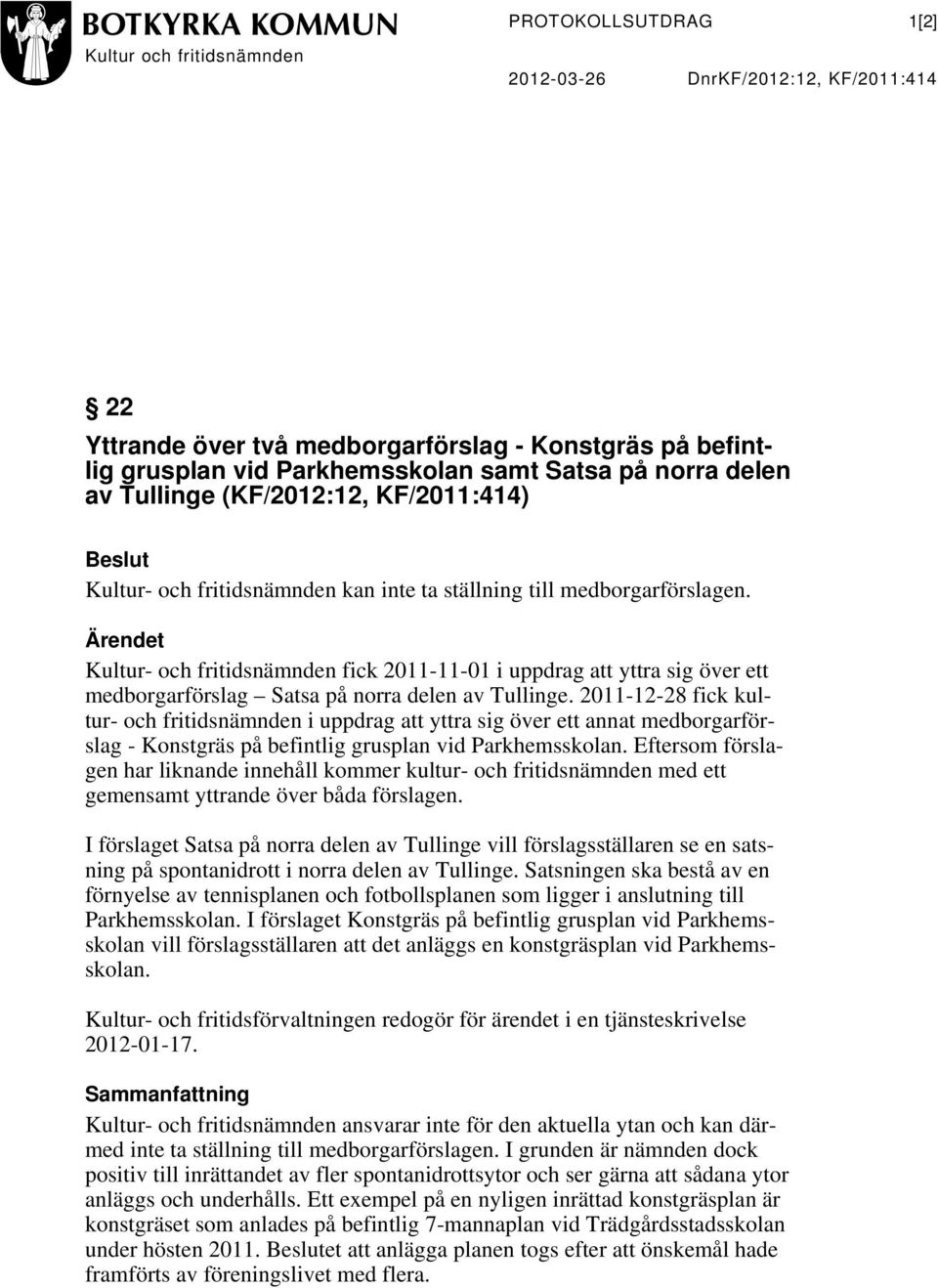 Ärendet Kultur- och fritidsnämnden fick 2011-11-01 i uppdrag att yttra sig över ett medborgarförslag Satsa på norra delen av Tullinge.