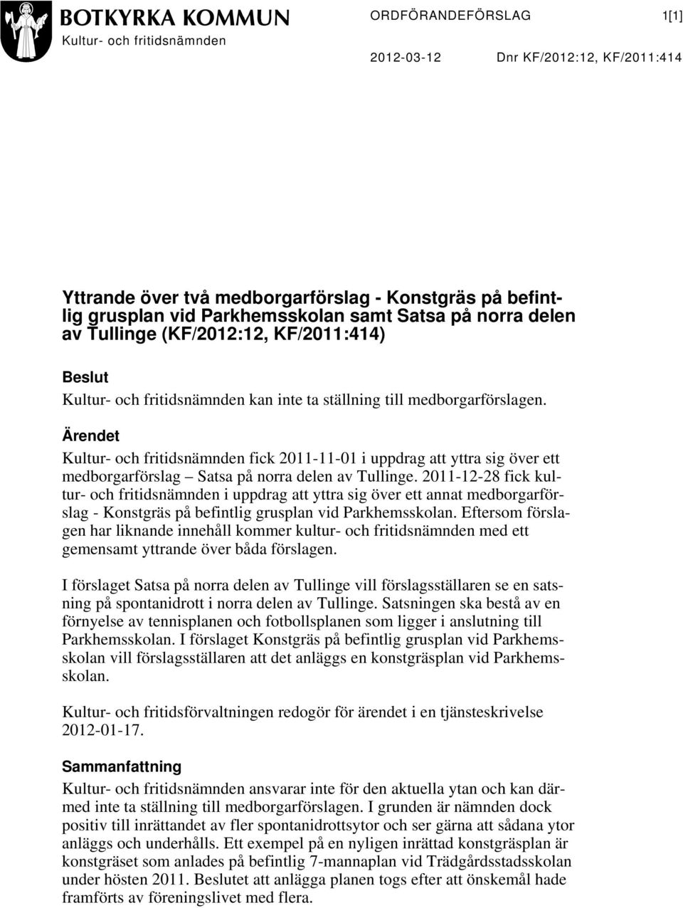 Ärendet Kultur- och fritidsnämnden fick 2011-11-01 i uppdrag att yttra sig över ett medborgarförslag Satsa på norra delen av Tullinge.