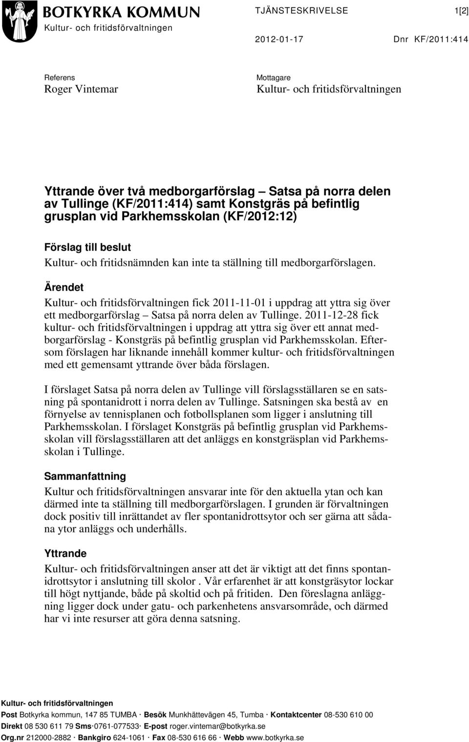 Ärendet Kultur- och fritidsförvaltningen fick 2011-11-01 i uppdrag att yttra sig över ett medborgarförslag Satsa på norra delen av Tullinge.