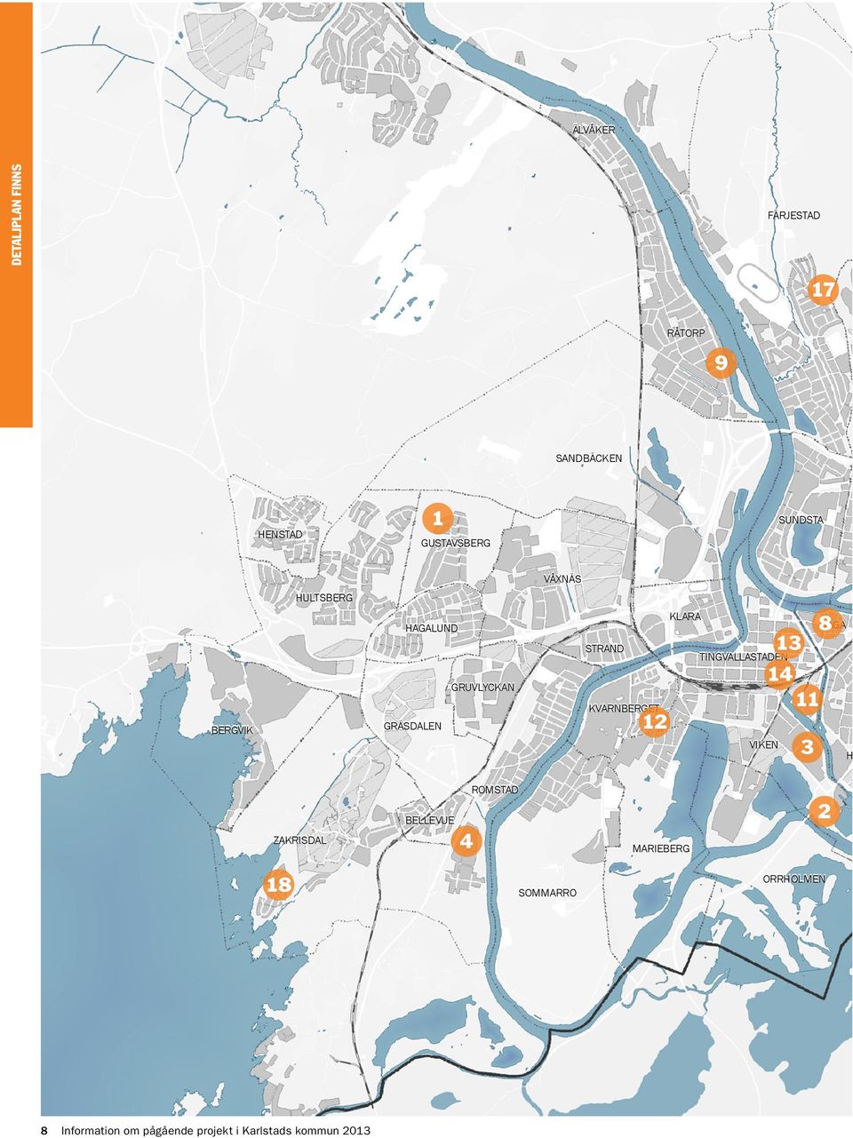 12 KLARA TINGVALLASTADEN VIKEN 13 14 11 3 8 HAGA HE ZAKRISDAL BELLEVUE 4 ROMSTAD