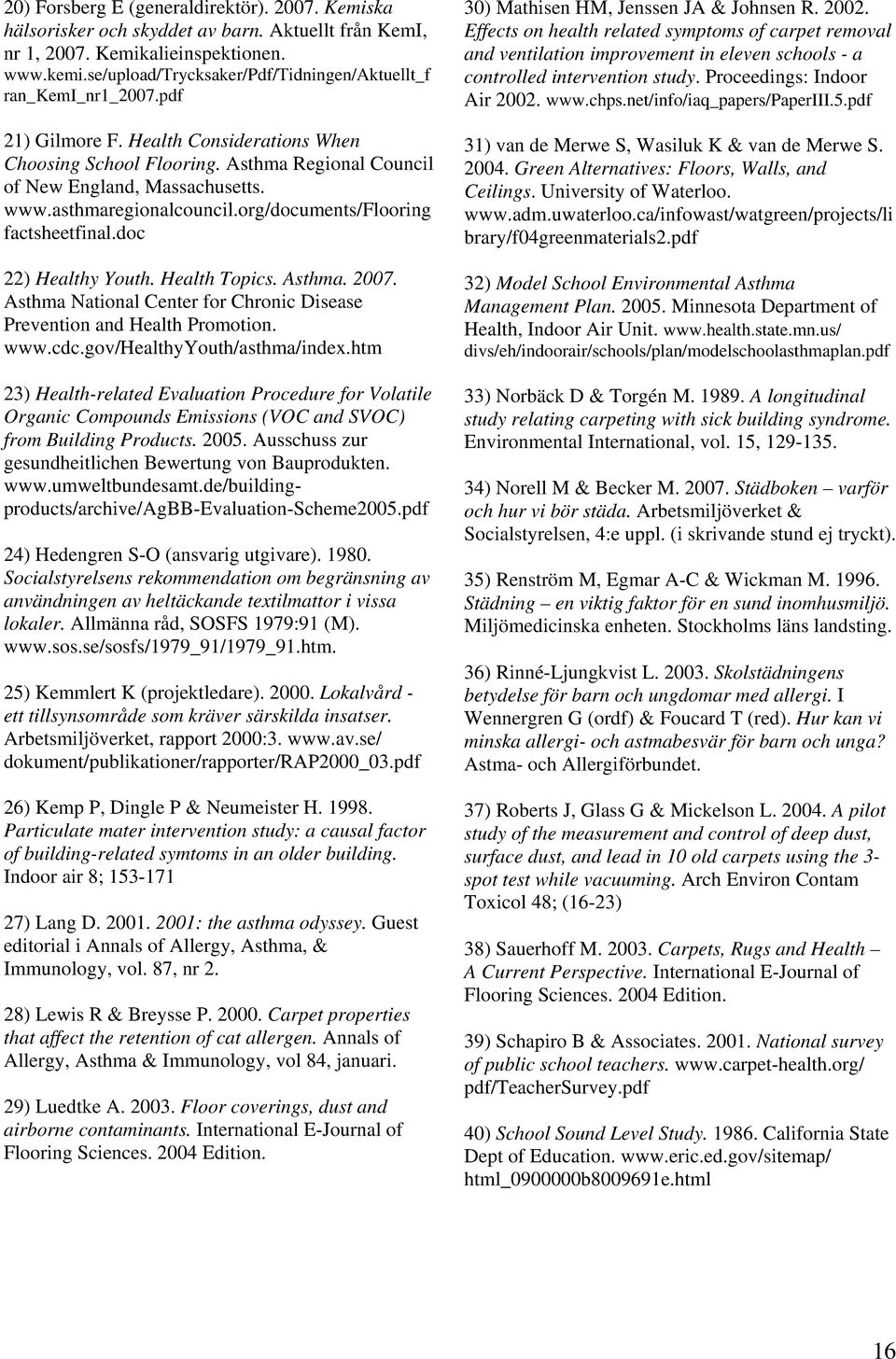 asthmaregionalcouncil.org/documents/flooring factsheetfinal.doc 22) Healthy Youth. Health Topics. Asthma. 2007. Asthma National Center for Chronic Disease Prevention and Health Promotion. www.cdc.