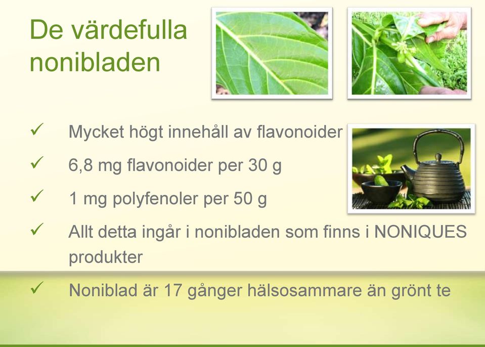 polyfenoler per 50 g Allt detta ingår i nonibladen som