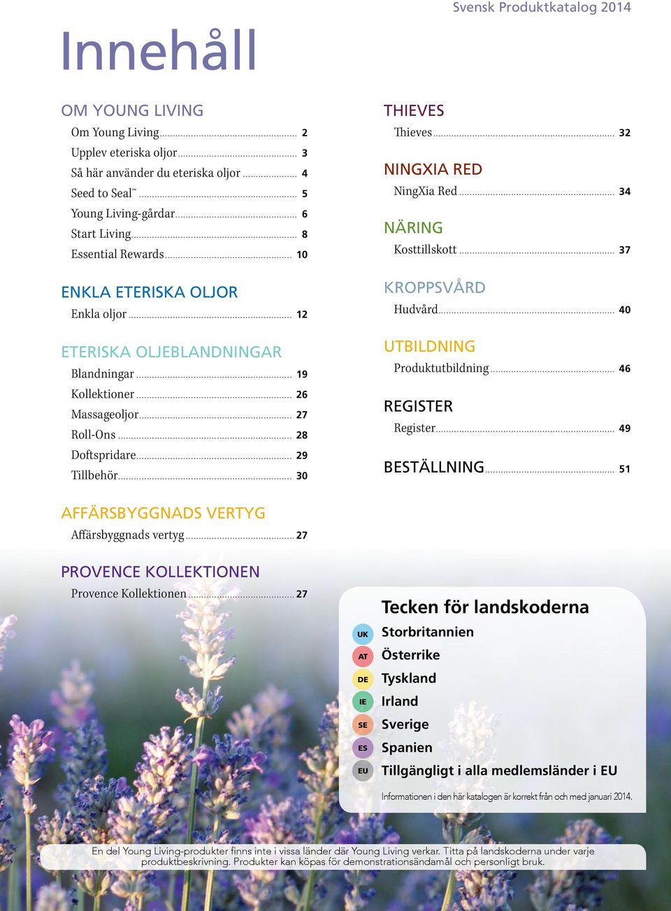 .. 30 THIEVES Thieves... 32 NINGXIA RED NingXia Red... 34 NÄRING Kosttillskott... 37 KROPPSVÅRD Hudvård... 40 UTBILDNING Produktutbildning... 46 REGISTER Register... 49 BESTÄLLNING.