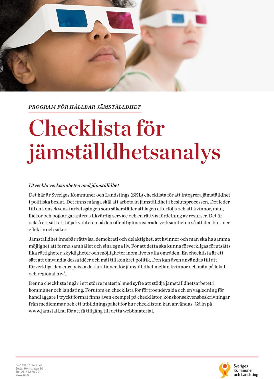 Det leder till en konsekvens i arbetsgången som säkerställer att lagen efterföljs och att kvinnor, män, flickor och pojkar garanteras likvärdig service och en rättvis fördelning av resurser.