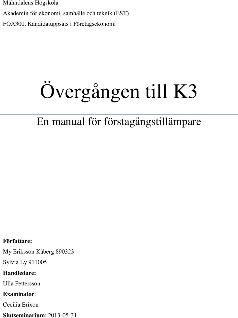 förstagångstillämpare Författare: My Eriksson Kåberg 890323 Sylvia Ly