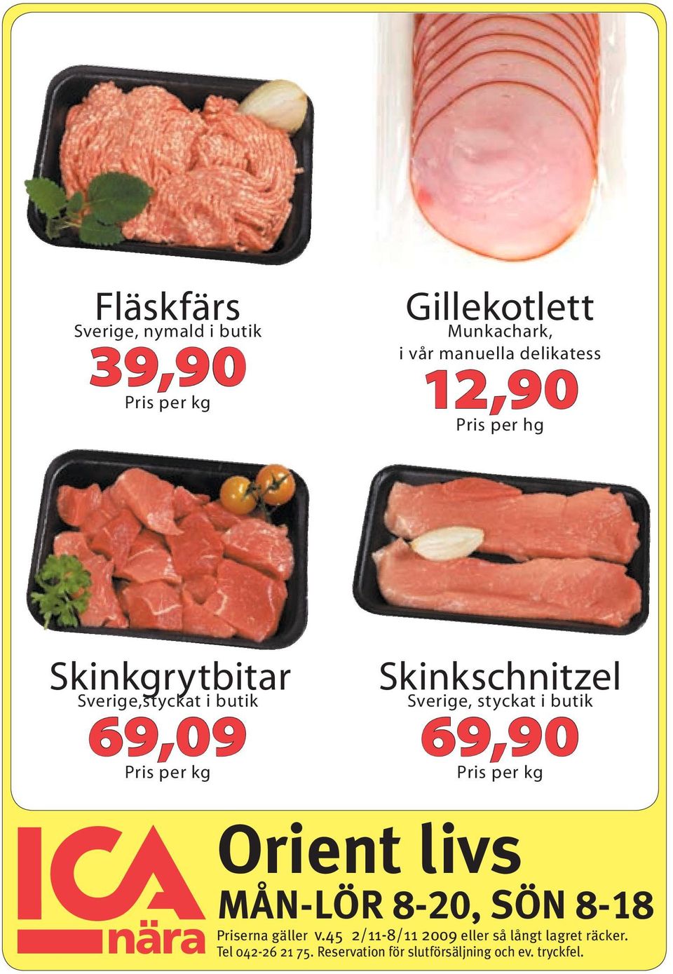 Sverige, styckat i butik 69,90 Pris per kg Orient livs mån-lör 8-20, sön 8-18 Priserna gäller v.