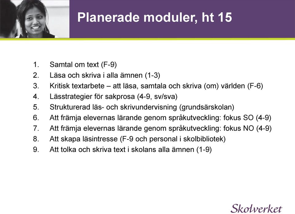 Strukturerad läs- och skrivundervisning (grundsärskolan) 6. Att främja elevernas lärande genom språkutveckling: fokus SO (4-9) 7.