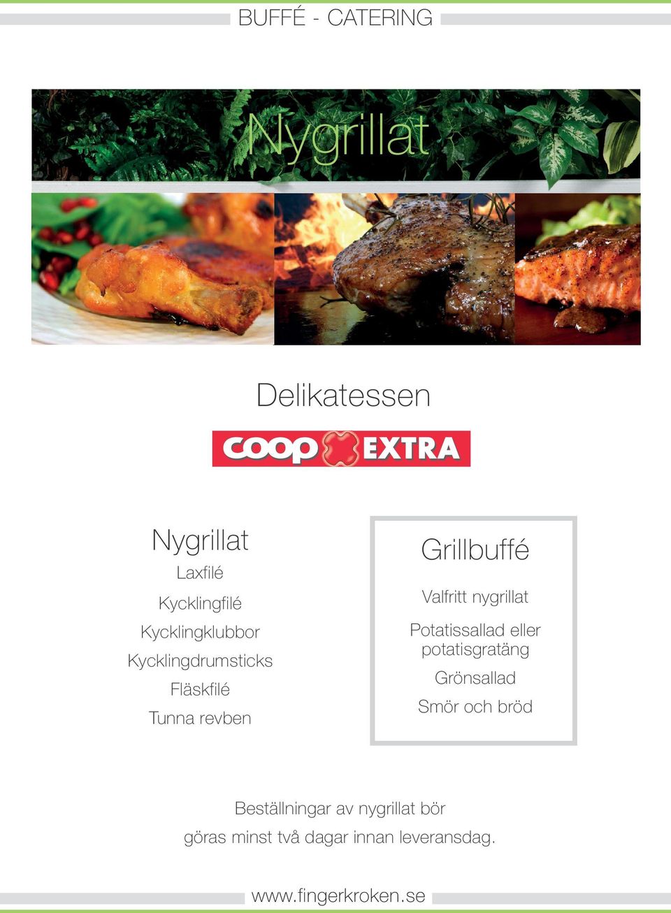 Valfritt nygrillat Potatissallad eller potatisgratäng Grönsallad Smör