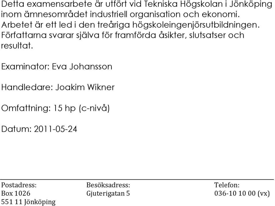 Författarna svarar själva för framförda åsikter, slutsatser och resultat.