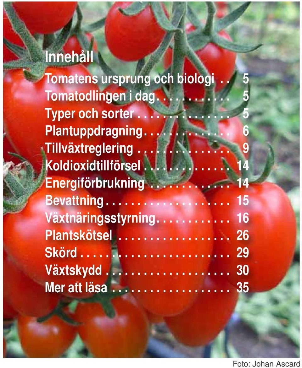 ............ 14 Bevattning.................... 15 Växtnäringsstyrning............ 16 Plantskötsel.................. 26 Skörd.