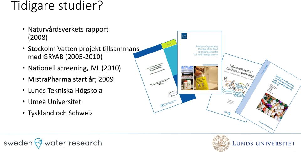 tillsammans med GRYAB (2005-2010) Nationell screening,