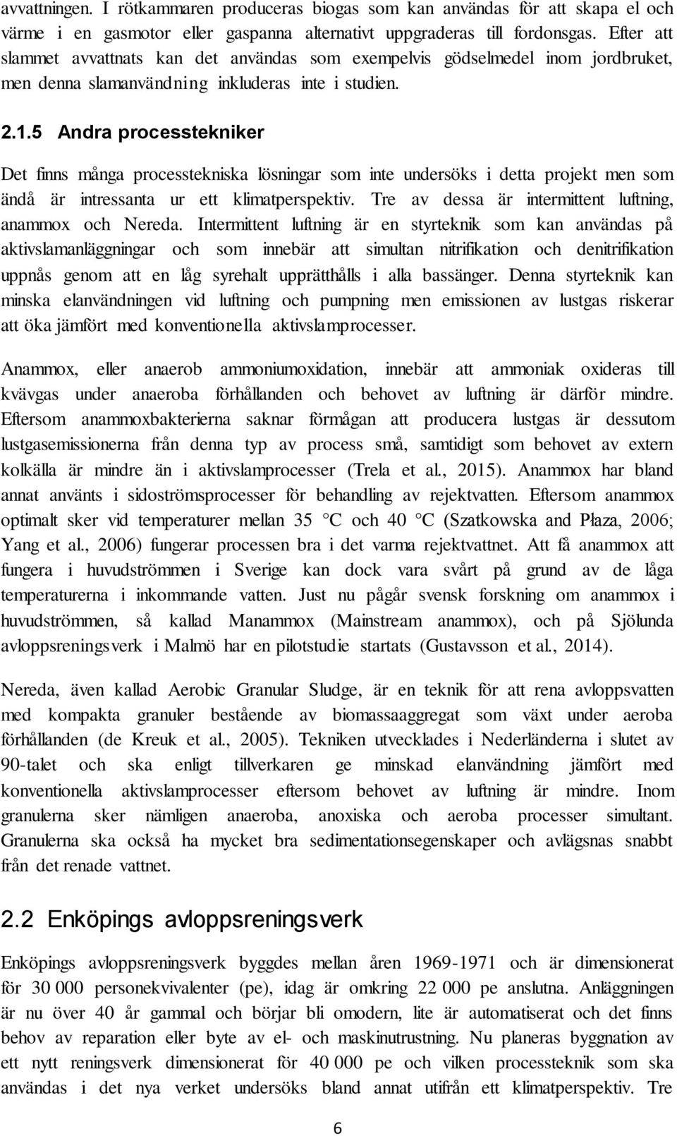 5 Andra processtekniker Det finns många processtekniska lösningar som inte undersöks i detta projekt men som ändå är intressanta ur ett klimatperspektiv.