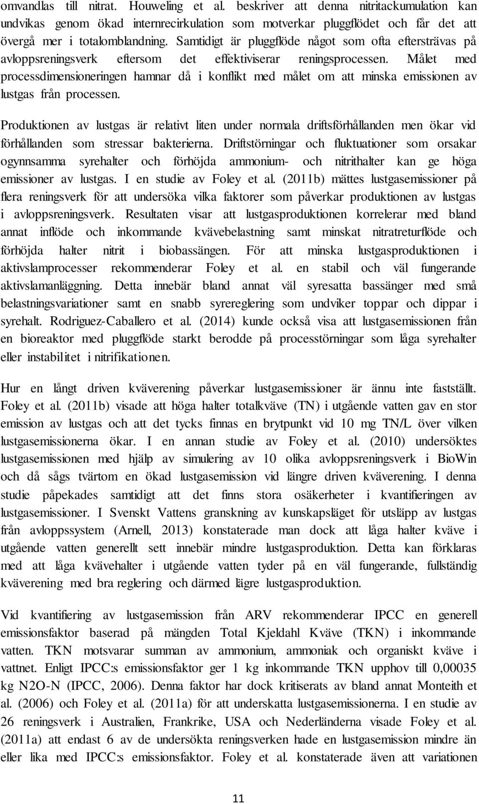 Målet med processdimensioneringen hamnar då i konflikt med målet om att minska emissionen av lustgas från processen.