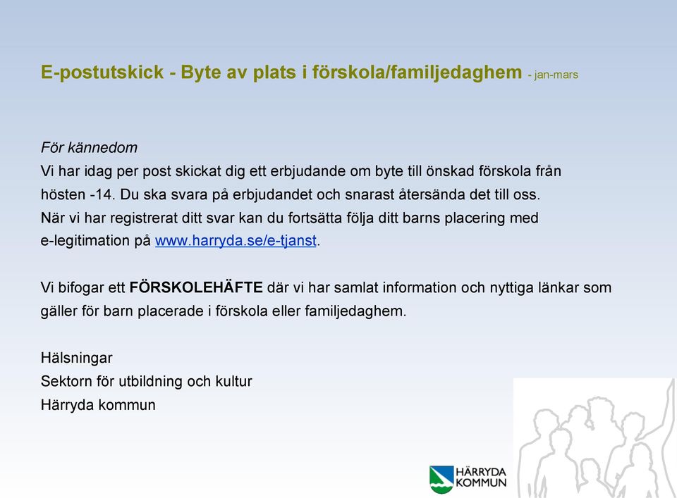 När vi har registrerat ditt svar kan du fortsätta följa ditt barns placering med e-legitimation på www.harryda.se/e-tjanst.