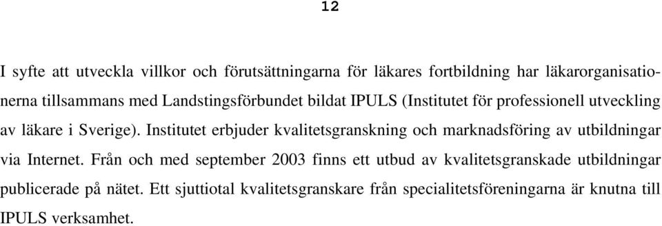 Institutet erbjuder kvalitetsgranskning och marknadsföring av utbildningar via Internet.