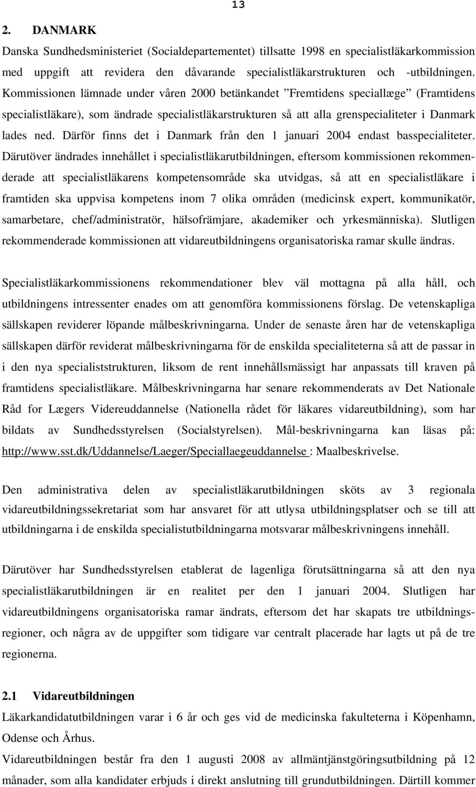 Därför finns det i Danmark från den 1 januari 2004 endast basspecialiteter.