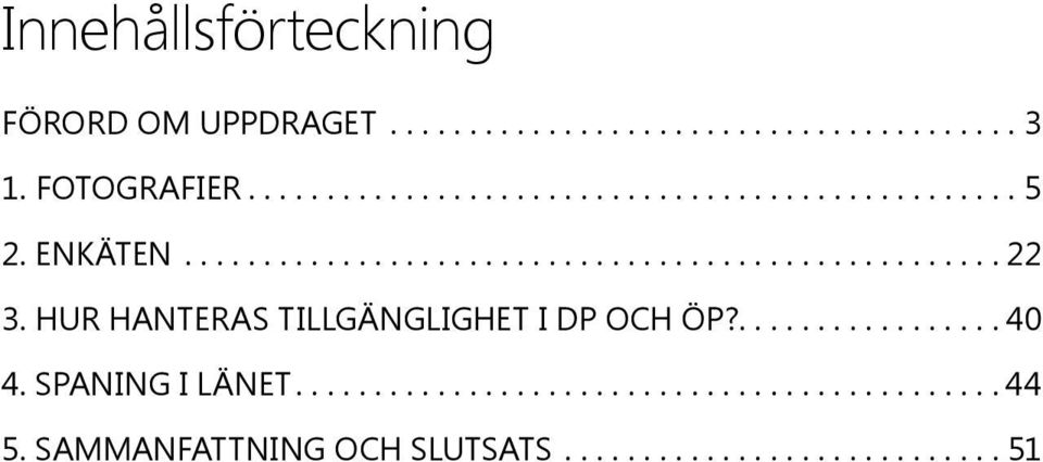 HUR HANTERAS TILLGÄNGLIGHET I DP OCH ÖP?.... 40 4.