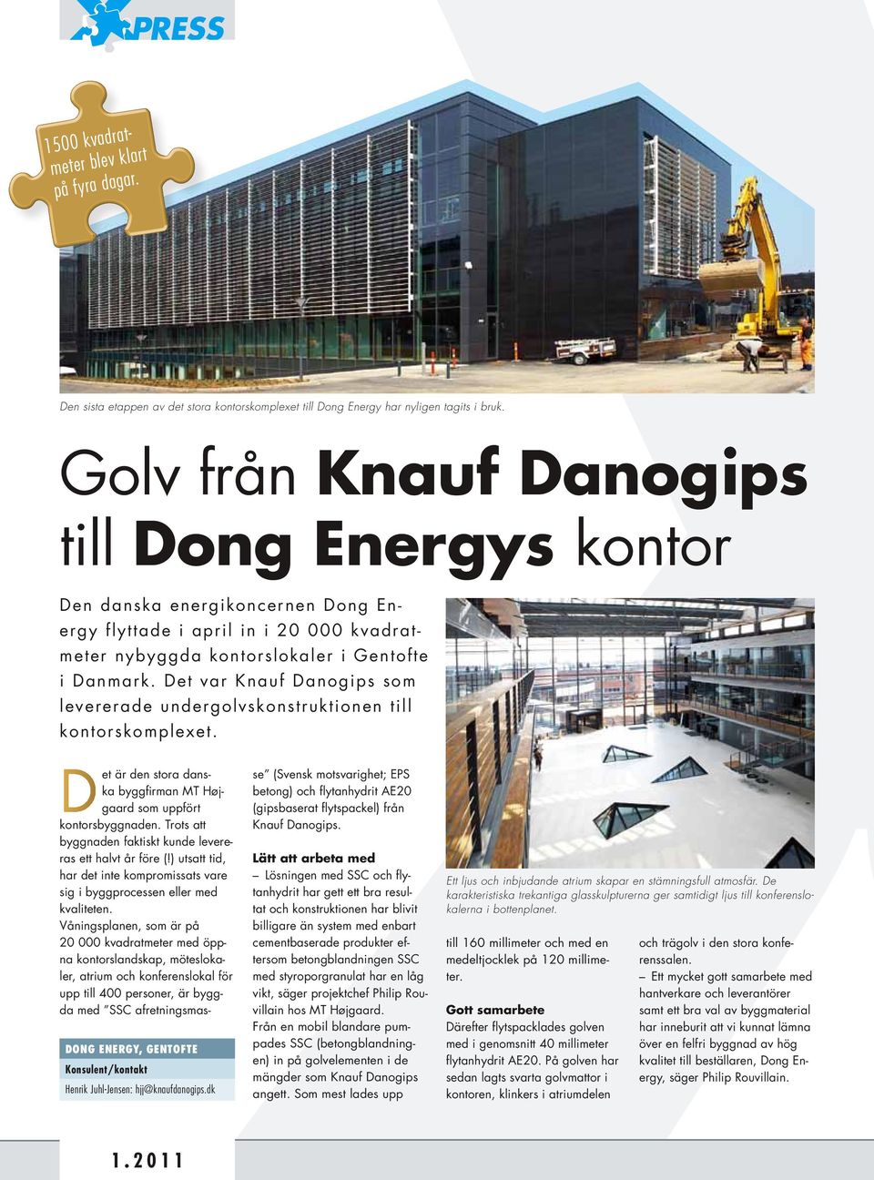 Det var Knauf Danogips som levererade undergolvskonstruktionen till kontorskomplexet. dong energy, Gentofte Konsulent/kontakt Henrik Juhl-Jensen: hjj@knaufdanogips.